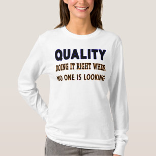 Quality quotes, Doing It Right When No One Is Look T-Shirt