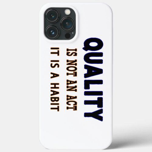 Quality Quotes Quality Is Not An Act It Is Habit iPhone 13 Pro Max Case