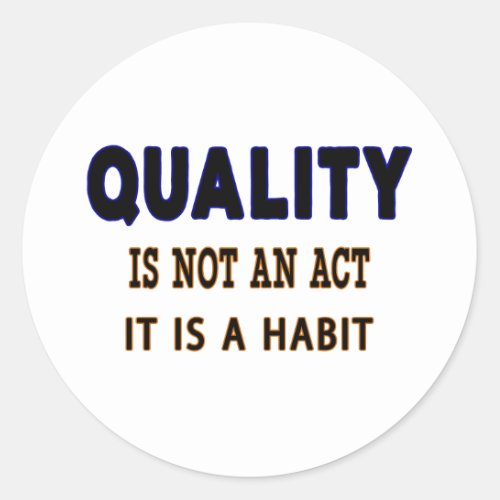 Quality Quotes Quality Is Not An Act It Is Habit Classic Round Sticker