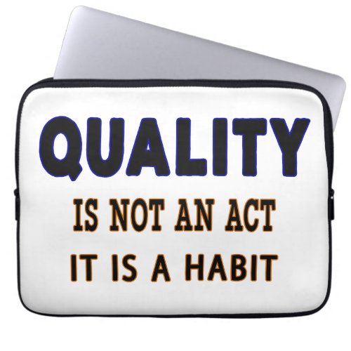 Quality Quotes Quality Is Not An Act It Is Habit Laptop Sleeve