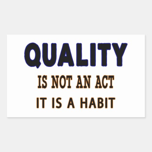 Quality Quotes Quality Is Not An Act It Is Habit Rectangular Sticker