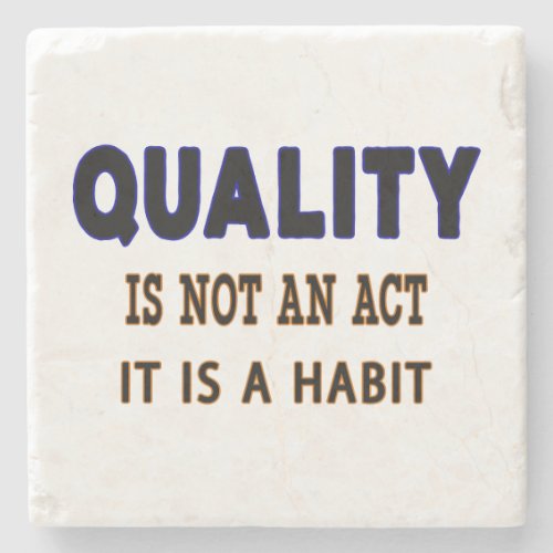 Quality Quotes Quality Is Not An Act It Is Habit Stone Coaster