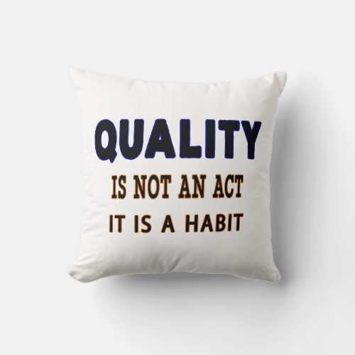 Quality Quotes Quality Is Not An Act It Is Habit Throw Pillow