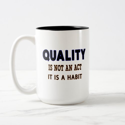 Quality Quotes Quality Is Not An Act It Is Habit Two_Tone Coffee Mug