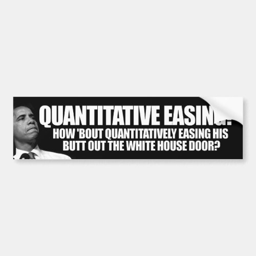 Quantitative Easing _ Anti Barack Obama Bumper Sticker