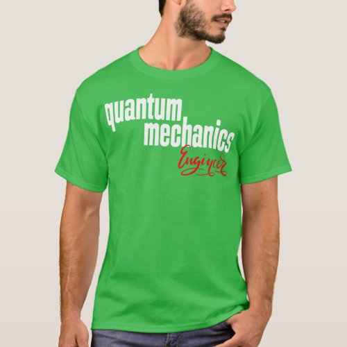 Quantum Mechanics Engineer 1 T_Shirt