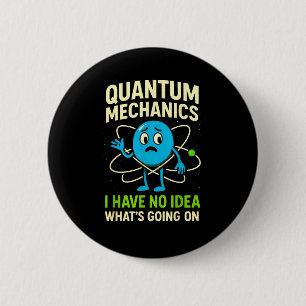 Quantum Mechanics Funny Science, Nerds Humor Physy Button