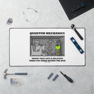 Quantum Mechanics Proof That Life Is Relative Desk Mat