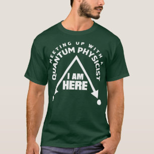 Quantum Mechanics Quantum Physics Meetup Pun T-Shirt