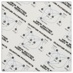 Quantum Physicists View Matter Very Seriously Fabric