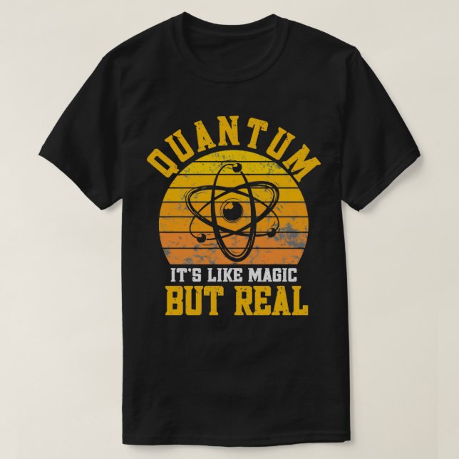 Quantum Physics like magic but real Funny Physicis T-Shirt (Design Front)