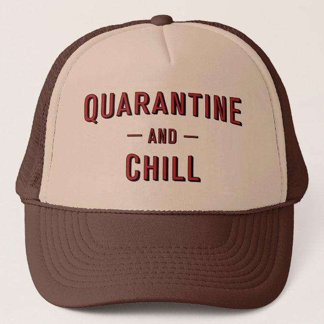 Quarantine and Chill Trucker Hat (Front)
