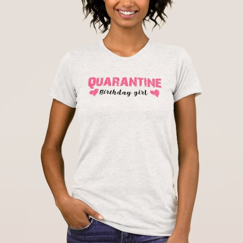 Quarantine Birthday Girl Funny meme Gift T_Shirt