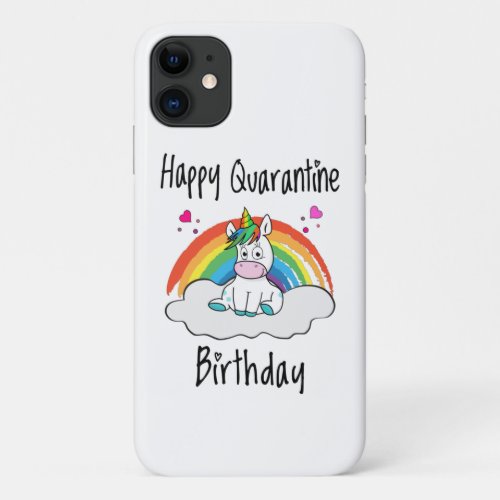 Quarantine Birthday Unicorn rainbow iPhone 11 Case