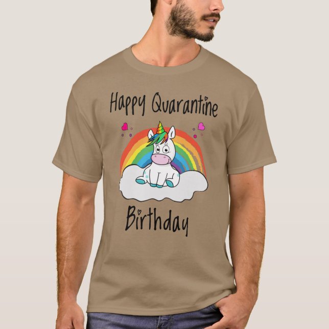 Quarantine Birthday Unicorn rainbow T-Shirt (Front)