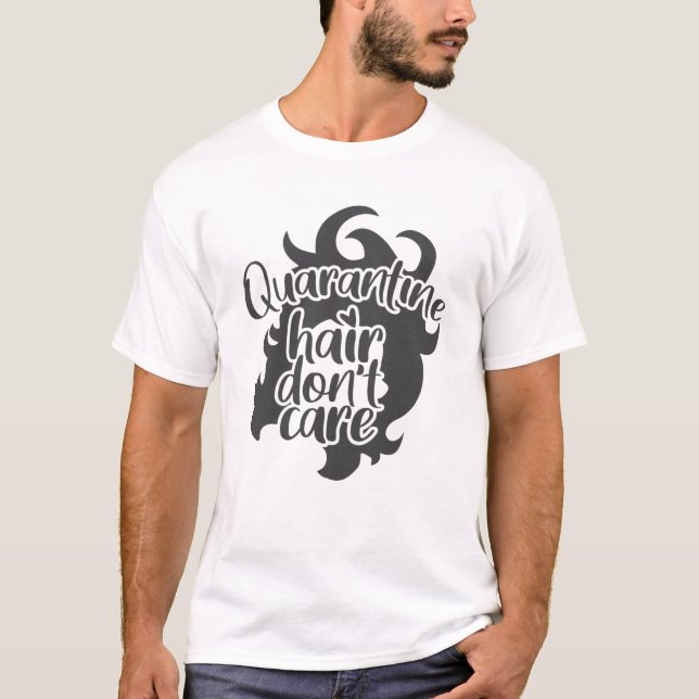 Quarantine Hair Don't Care Funny Social Distancing T-Shirt (Front)