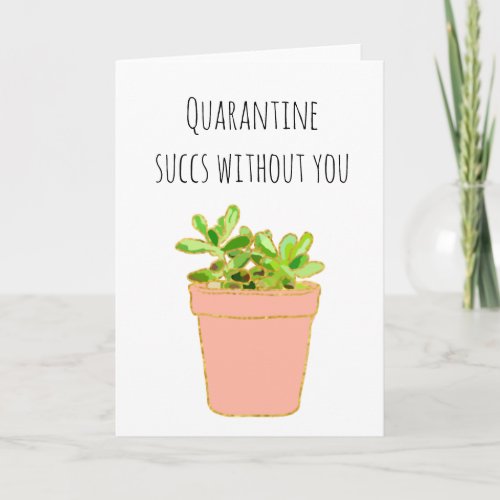 Quarantine Succs Without you Succulent Card