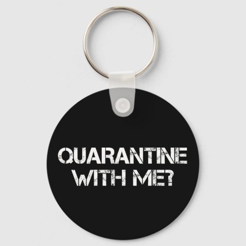 Quarantine with Me Keychain