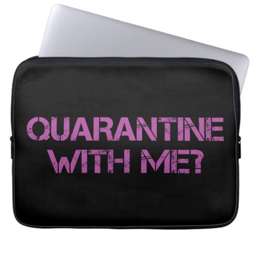 Quarantine with Me Laptop Sleeve