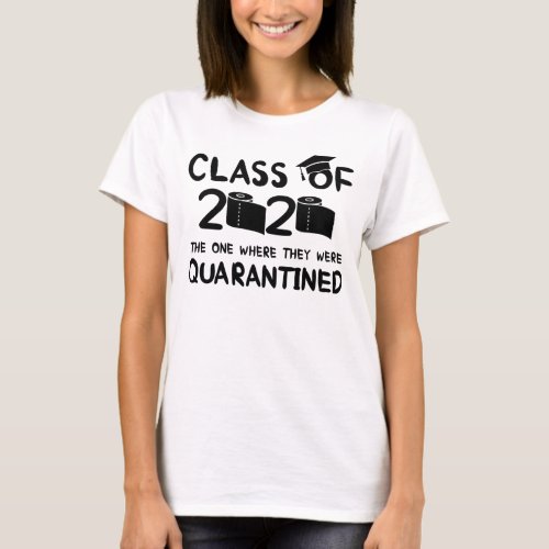 quarantined funny graduation 2020 class T_Shirt