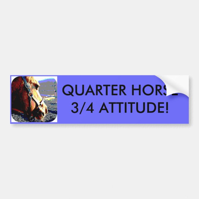 QUARTER HORSE - 3/4 ATTITUDE! BUMPER STICKER (Front)