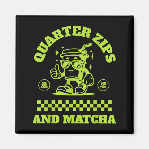 Quarter Zips And Matcha Funny Meme Saying Design  Magnet