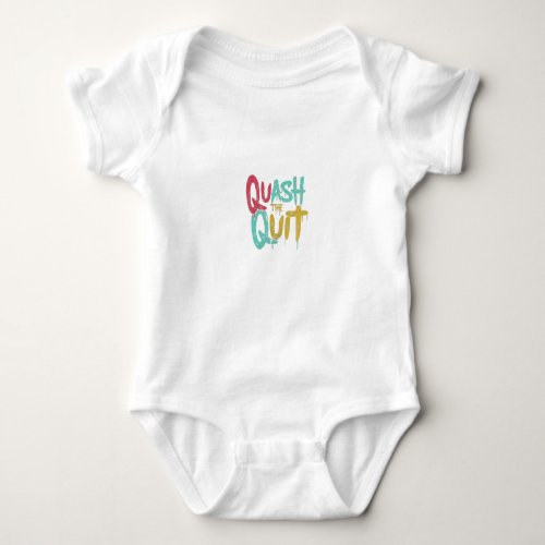 Quash the Quit  Baby Bodysuit