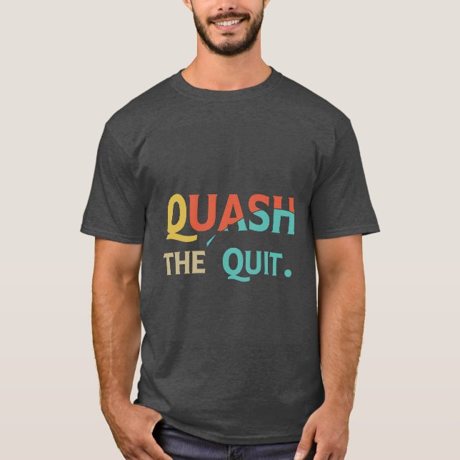 Quash the Quit T-Shirt (Front)
