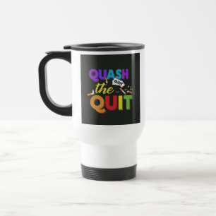 "Quash the Quit" Travel Coffee Mug. Mug
