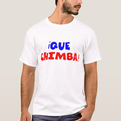 QUE CHIMBA T_Shirt