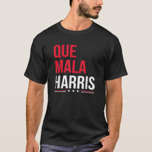 Que Mala Harris Anti Kamala Harris Joe Biden Borde T-Shirt