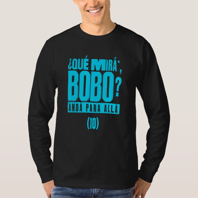 Que Mira´Bobo - Argentina 10_4 T-Shirt (Front)