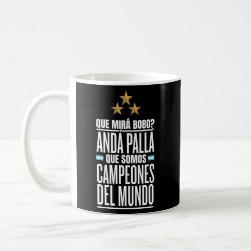 Que Miras Bobo Argentina Campeones Del Mundo Coffee Mug