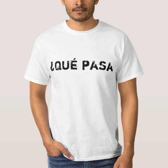 ¿Qué pasa in spanish means what's up? TShirt Zazzle