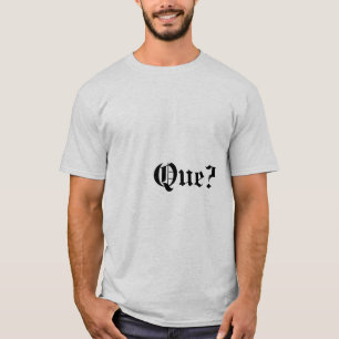 Que? Quote T-shirt