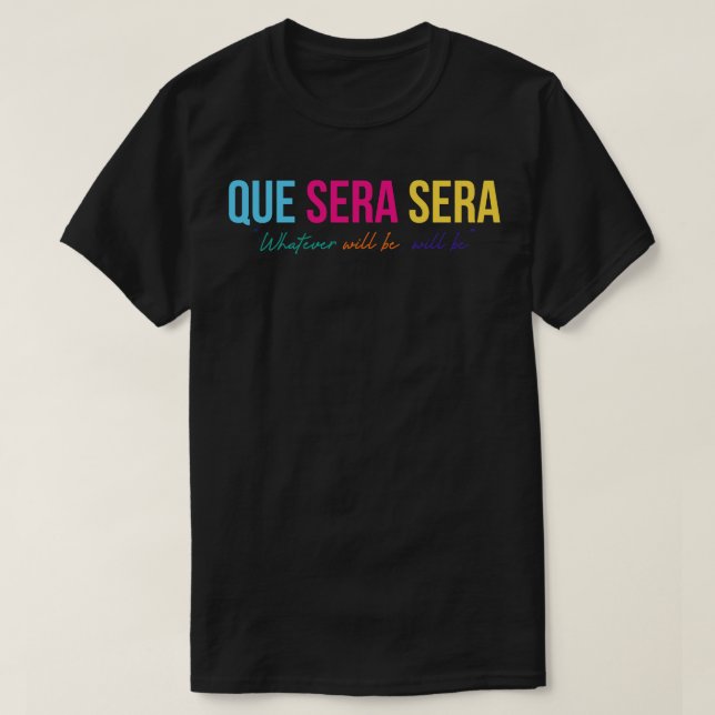 Que Sera Sera T-Shirt (Design Front)