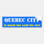 [ Thumbnail: "Quebec City Is Much Too Cold For Me!" (Canada) Bumper Sticker ]