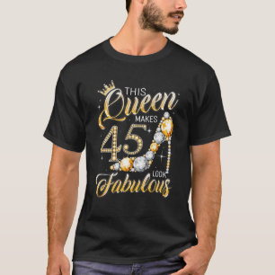 Queen 45 Fabulous 45Th Birthday Girl Gifts 45 Year T-Shirt