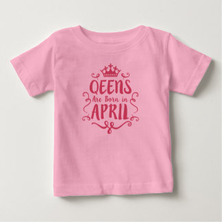 Queen are born in April Baby T-Shirt