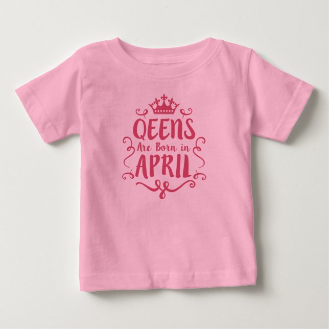 Queen are born in April Baby T-Shirt (Front)