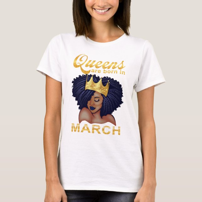 Queen are born in March,happy birthday to me T-Shirt (Front)