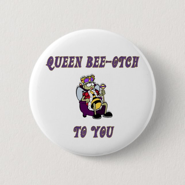 Queen Bee-otch Button (Front)
