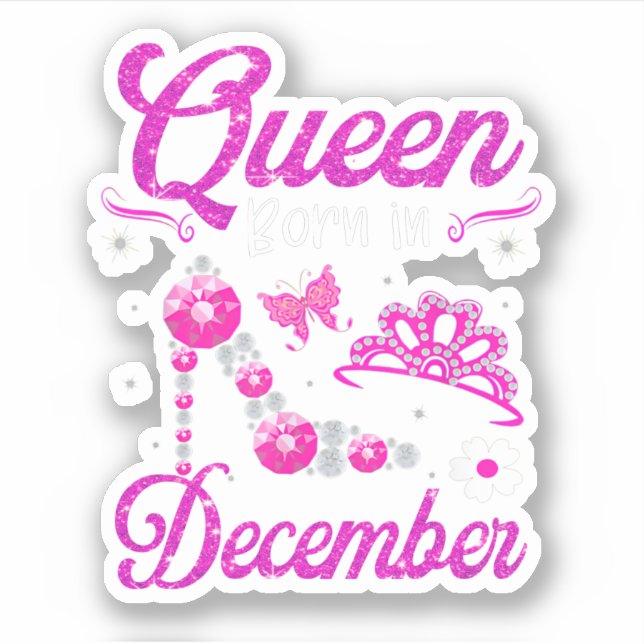 Queen Born In December Happy Birthday To Me High H Sticker (Front)