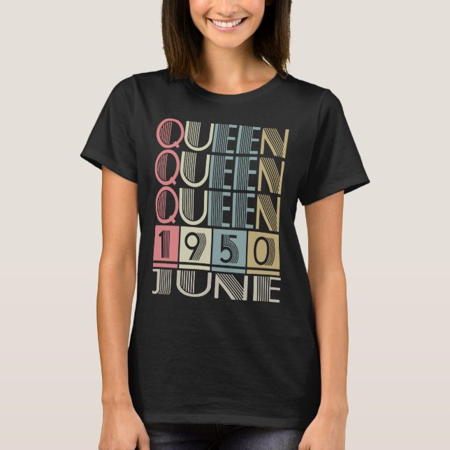 Queen born in JUNE 1950 T-Shirt (Front)