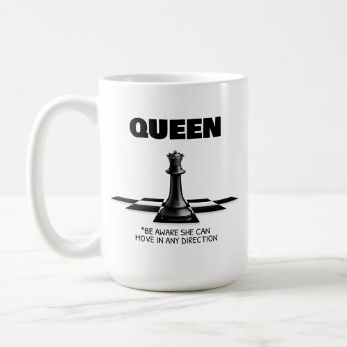 Queen Chess Be Aware She Can Move In Any Direction Coffee Mug