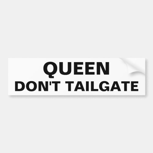 Queen Dont Tailgate Bumper Sticker