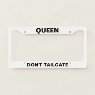Queen Don't Tailgate funny customizable License Plate Frame
