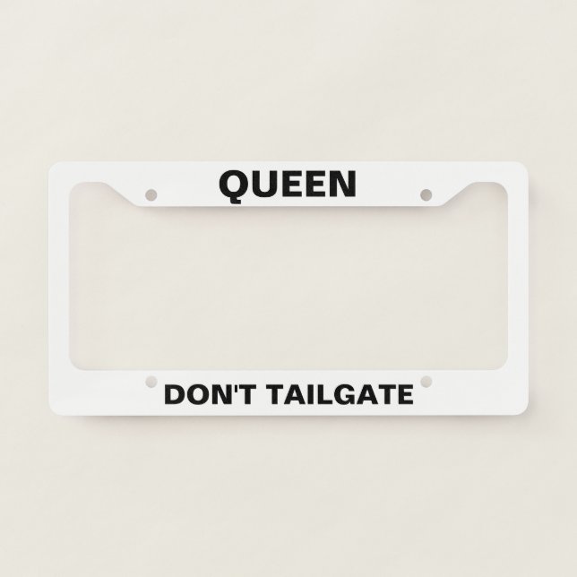 Queen Don't Tailgate funny customizable License Plate Frame (Front)