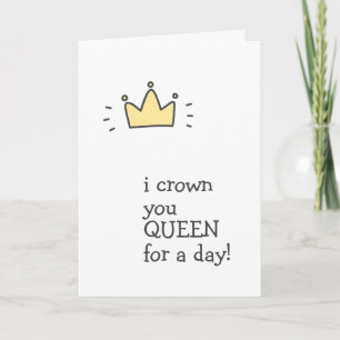 QUEEN for a day! Happy Birthday Card