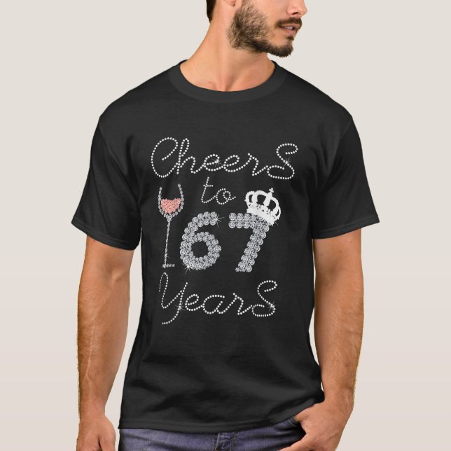 Queen Girl Drink Wine Cheers To 67 Years Old Happy T-Shirt (Front)